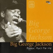 Big George Jackson - Beggin' Ain't For Me (1997)