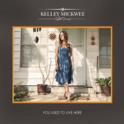 Kelley Mickwee - You Used To Live Here (2014)