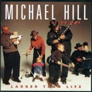 Michael Hill's Blues Mob - Larger Than Life (2001)