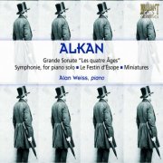 Alan Weiss  - Alkan: Grande Sonate 'Les Quatre Ages', Op. 33 (2007)