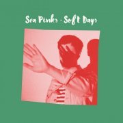 Sea Pinks - Soft Days (2016)