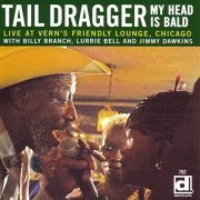 Tail Dragger - My Head is Bald - Live at Vern's Friendly Lounge, Chicago (2005) [Hi-Res]