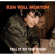 Ken Will Morton - Tell It To The Wind (2015)