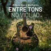A Casa das 4 Mulheres - Entre tons no violão (2025)