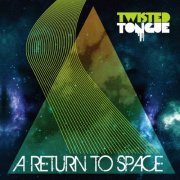 Twisted Tongue - A Return to Space (2010)