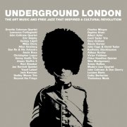 Various - Underground London (The Art Music And Free Jazz That Inspired A Cultural Revolution) (2020)