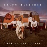 Haloo Helsinki! - Älä pelkää elämää (2021) Hi-Res