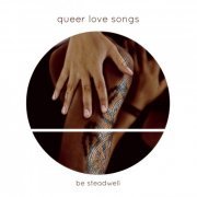 Be Steadwell - Queer Love Songs (2018)