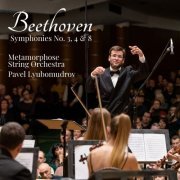 Pavel Lyubomudrov, Metamorphose String Orchestra - Beethoven - Symphonies No. 3, 4 & 8 (2020)