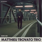 Matthieu Trovato Trio - Now I See (2026) [Hi-Res]