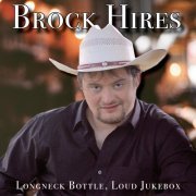 Brock Hires - Longneck Bottle, Loud Jukebox (2020)