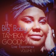 Tameka Goodman - The Big Baby Live Experience, Vol. 1 (2014)