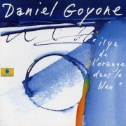 Daniel Goyone - Il y a de l'Orange Dans le Bleu (1995)