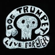 Dog Trumpet - Live Forever (2025)