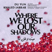 Ali Sethi, Sofia Jernberg, Shayna Dunkelman, Joseph Young, Peabody Symphony Orchestra, Du Yun, Khaled Jarrar - Du Yun: Where We Lost Our Shadows (2024) [Hi-Res]