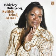 Shirley Johnson - Selfish Kind Of Gal (2025)