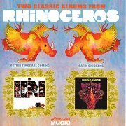 Rhinoceros - Satin Chickens / Better Times Are Coming (Reissue) (1969-70/2003)