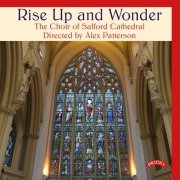 The Choir of Salford Cathedral, Alex Patterson - Rise Up and Wonder (2023) [Hi-Res]
