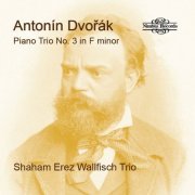 Shaham Erez Wallfisch Trio - Dvořák: Piano Trio No. 3 in F Minor (2023)