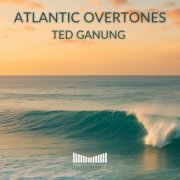 Ted Ganung - Atlantic Overtones (2025)