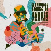 Andrés Vargas Pinedo - El fabuloso sonido de Andrés Vargas Pinedo: una colección de música popular amazónica (1966​-​1974) (2021)