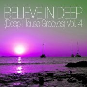 Believe In Deep (Deep House Grooves), Vol. 4 (2015)