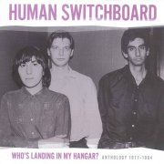 Human Switchboard - Who's Landing In My Hangar? Anthology 1977-1984 (2011)