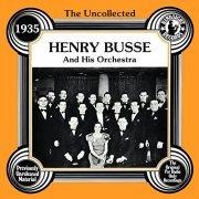 Henry Busse - The Uncollected Henry Busse and His Orchestra 1935 (2011)