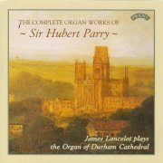 James Lancelot - The Complete Organ Works of Sir Hubert Parry (2000)