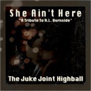 The Juke Joint Highball - She Ain't Here: A Tribute To R.L. Burnside (2020)