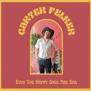 Carter Felker - Even The Happy Ones Are Sad (2022)