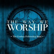 The Cowboy Fellowship Band - The Way We Worship (2019)