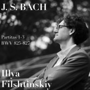 Illya Filshtinskiy - Bach: Partitas for Piano, Vol. 1 (2022)