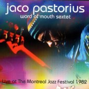 Jaco Pastorius - Word of Mouth Sextet (Live at the Montreal Jazz Festival 1982) (2022)