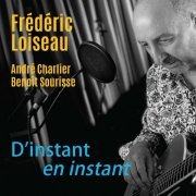 Frédéric Loiseau, André Charlier, Benoît Sourisse - D'instant en instant (2022)