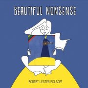 Robert Lester Folsom - Beautiful Nonsense (2016)