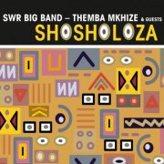 Themba Mkhize & SWR Big Band - Shosholoza (2010)