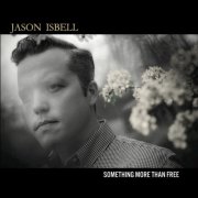 Jason Isbell - Something More Than Free (10 Year Anniversary Edition) (2025) [Hi-Res]