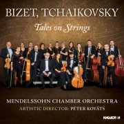 Mendelssohn Chamber Orchestra, Péter Kováts - Bizet & Tchaikovsky: Tales on Strings (2026) [Hi-Res]
