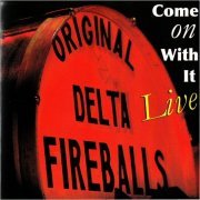 Original Delta Fireballs - Come On With It: Live (2006) [CD Rip]