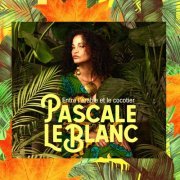 Pascale LeBlanc - Entre l'érable et le cocotier (2022)