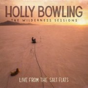 Holly Bowling - The Wilderness Sessions (Live from the Salt Flats) (2021)