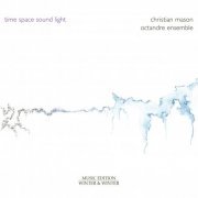 Octandre Ensemble - Christian Mason: Time - Space - Sound - Light (2024) [Hi-Res]