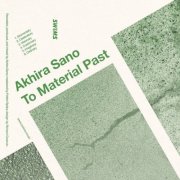 Akhira Sano - To Material Past (2025)