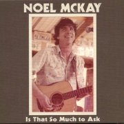 Noel McKay - Is That so Much to Ask (2014)