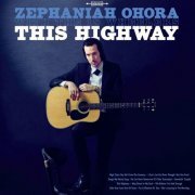 Zephaniah Ohora and The 18 Wheelers - This Highway (2017)