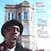 Larry Taylor Blues, Soul Band - They Were in This House (2004)