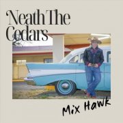 Mix Hawk - 'Neath The Cedars (2026)
