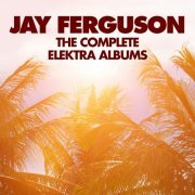 Jay Ferguson - The Complete Elektra Albums (2019)