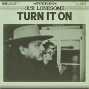 Ole Lonesome - Turn It On (2019)